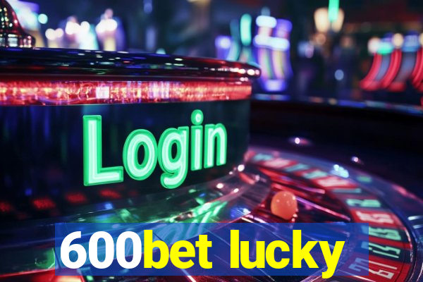 600bet lucky